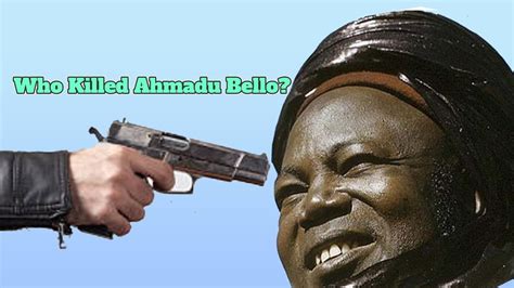 Who Killed Nigerias Northern Premier Ahmadu Bello Youtube
