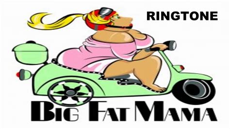 Ringtone Big Fat Mama Youtube