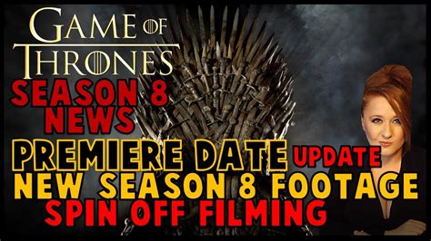 Game Of Thrones Season 8 New Footage And Release Date Grrm Update Youtube