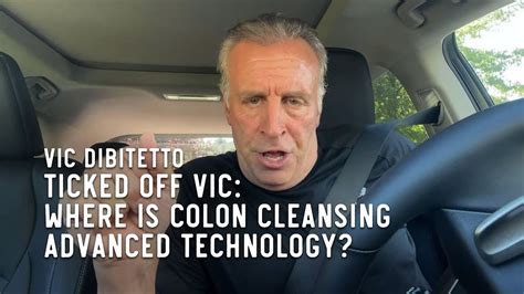 Ticked Off Vic Where Is Colon Cleansing Advanced Technology Youtube