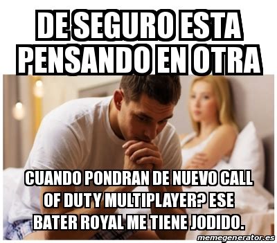 There are thousands of various video games available call of duty: Meme Personalizado - de seguro esta pensando en otra ...