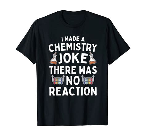 I Made A Chemistry Joke Science Humor Chemistry T Shirt
