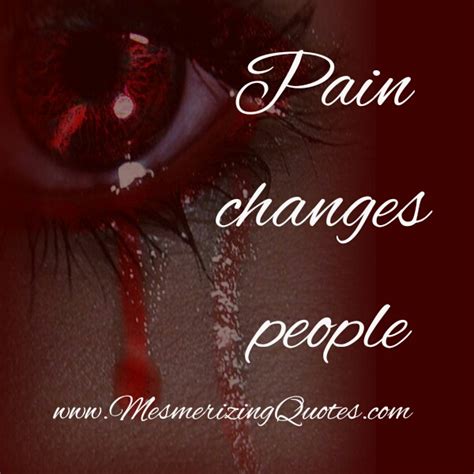 154 pain changes people quotes. Pain Changes People - Mesmerizing Quotes