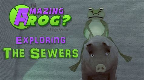 Funny Exploration Of The Sewer The Amazing Frog Youtube