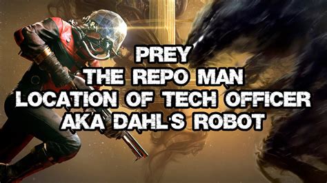 Prey Repo Man Location Of Kaspar Tech Officer Dahl S Robot Youtube