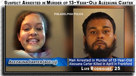 🔂 luis rodriguez arrested in murder of teen girl in frankford 🙏🏼 alezuana carter age 13