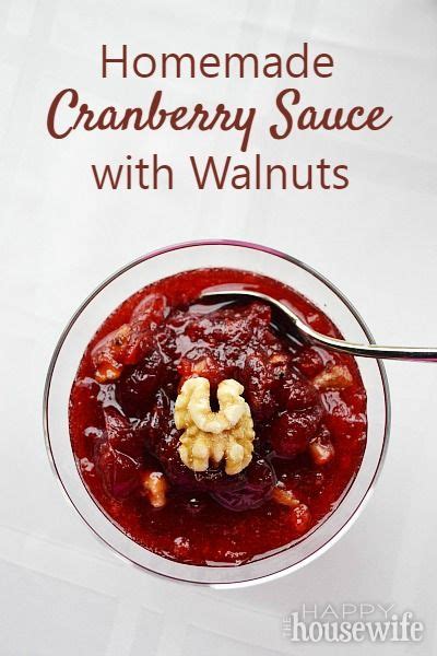 Whether you make this relish well in advance of the big day or have leftovers once the holiday guests have left, you'll appreciate its sweet. Homemade Cranberry Sauce with Walnuts - The Happy Housewife™ :: Cooking | Recipe | Cranberry ...