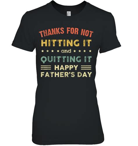 Thanks For Not Hitting It And Quitting It Happy Fathers Day Vintage