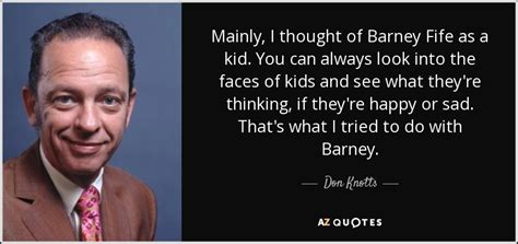 Don Knotts Quote Mainly I Thought Of Barney Fife As A Kid You