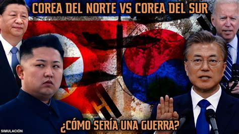corea del norte vs corea del sur ¿cómo sería una guerra simulaciÓn youtube