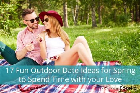 17 fun outdoor date ideas for spring to spend time with your love living koselig