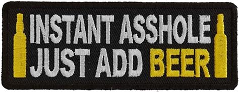 Instant Asshole Just Add Beer Patch 4x125 Inch Embroidered Iron On Patch Arts