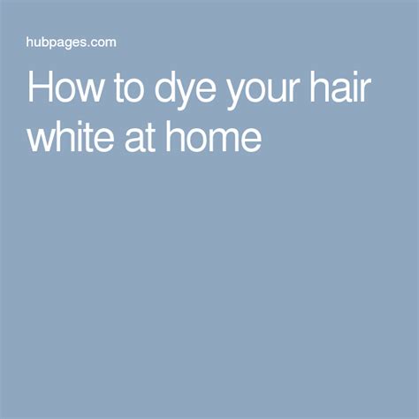 How To Dye Your Hair White At Home White Hair Hair Color Dye