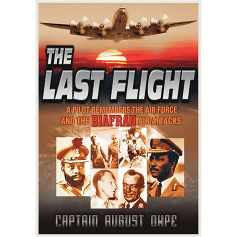 The Last Flight A Pilot Remembers The Air Force And The Biafran Air