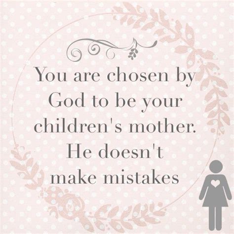 You Are Chosen By God To Be Your Childrens Mother He Doesnt Make