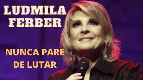 Ludmila Ferber Nunca Pare De Lutar Youtube