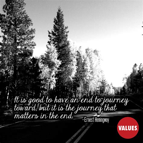 “it Is Good To Have An End To Journey Toward The Foundation For A