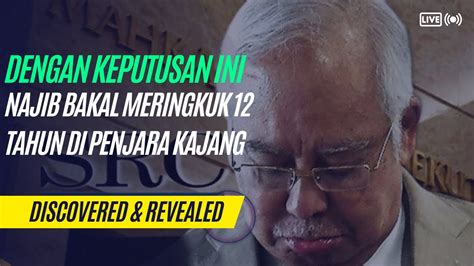 DENGAN INI NAJIB SAH BAKAL MERINGKUK DI PENJARA KAJANG 12 Tahun Lagi