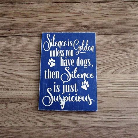 Silence Is Golden Unless You Have Dogs Is The Perfect Sign For Any