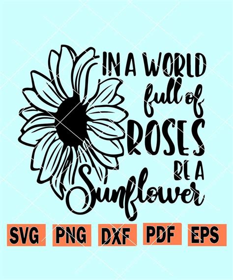 In A World Full Of Roses Be A Sunflower Svg Sunflower Shirt Svg