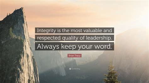 Brian Tracy Quote “integrity Is The Most Valuable And Respected
