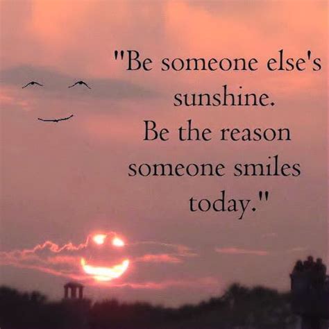 Be The Reason Spmeone Smiles Today Life Quotes Quotes