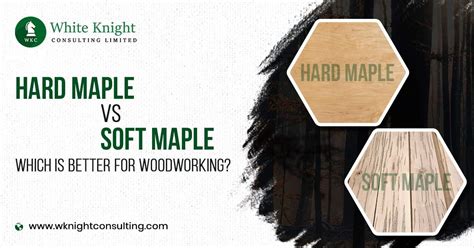 Hard Maple Vs Soft Maple Which Is Better For Woodworking