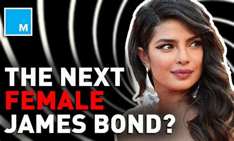 Priyanka Chopra For The First Female Bond Yay Or Nay Entertainment