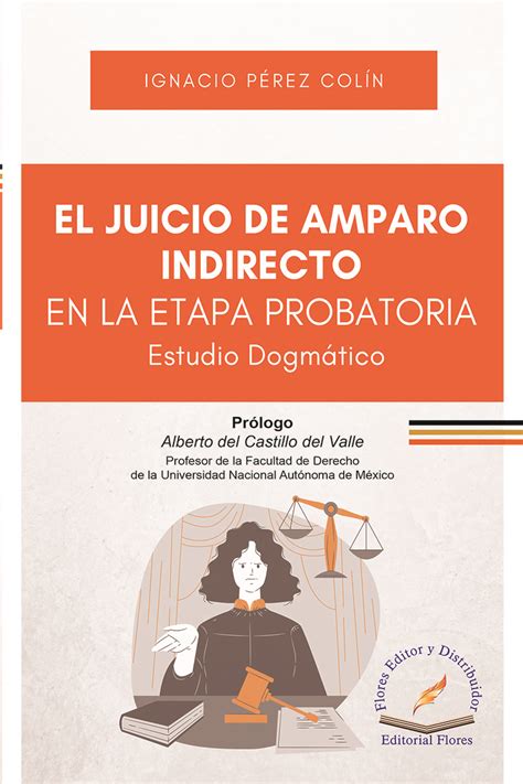 El Juicio De Amparo Indirecto En La Etapa Probatoria Flores Editor Y