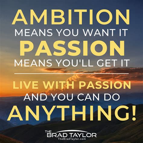 Being Passionate About The Things You Are Choosing To Pursue Is A Large