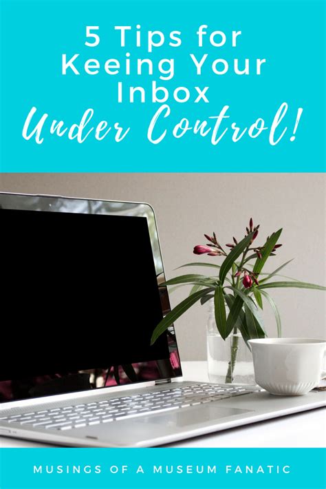 Musings Of A Museum Fanatic 5 Tips For Keeping Your Inbox Under Control