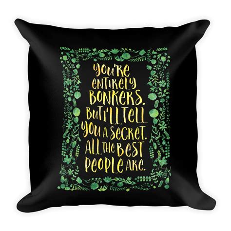 Buy any 4 prints for the price of 3. You're entirely bonkers... Alice in Wonderland Pillow | Alice and wonderland quotes, Pillow ...