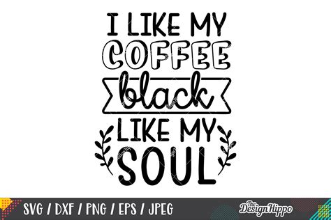 I Like My Coffee Black Like My Soul Svg Dxf Png Cut Files 283346