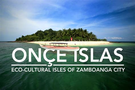 Onçe Islas Your Complete Guide To Zamboanga Citys Eco Cultural Isles
