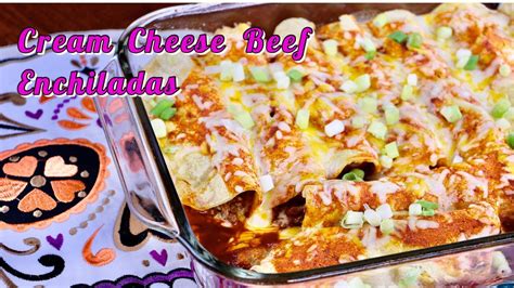 Cream Cheese Beef Enchiladas Youtube