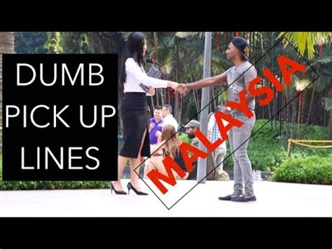 Sure, they're cheesy, corny, cute and even a little bit dirty (sorry, we had to throw a harry potter pick up line in there), but in the end, they're all funny and a few are hilarious. Dumb Pick Up Lines - Malaysia Edition - YouTube