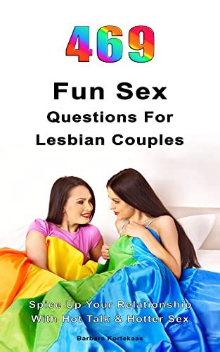 469 fun sex questions for lesbian couples spice up your relationship with hot talk and hotter sex