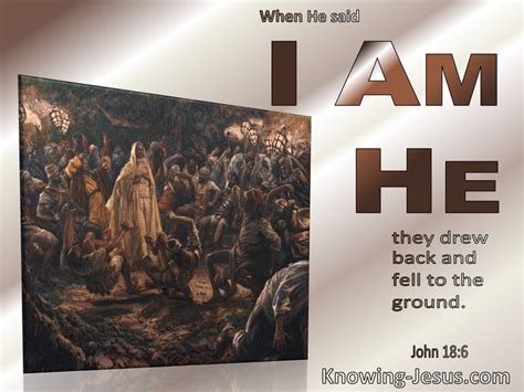 John 186 So When He Said To Them “i Am He” They Drew Back And Fell