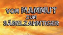 Vom Mammut zum Säbelzahntiger (2008) [Dokumentation] | ganzer Film ...