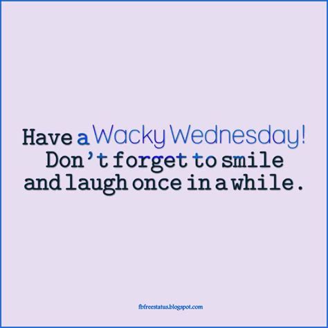 Have A Wacky Wednesday Dont Forget To Smile And Laugh Once In A While