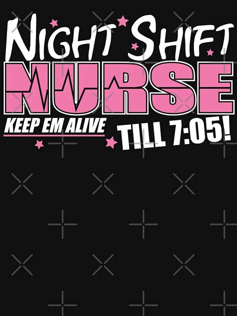 Night Shift Nurse Keep Em Alive Till 705 T Shirt For Sale By