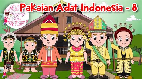Pakaian Adat Indonesia 8 Budaya Indonesia Dongeng Kita Youtube