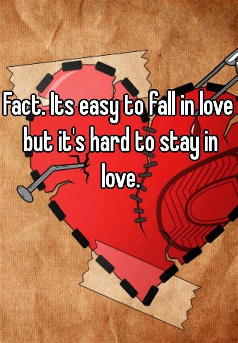Fact Its Easy To Fall In Love But Its Hard To Stay In Love