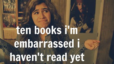 Ten Books Im Embarrassed I Havent Read Yet Youtube