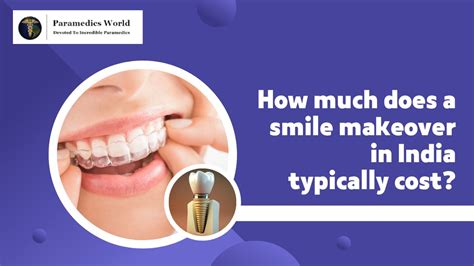 How Much Does A Smile Makeover In India Typically Cost