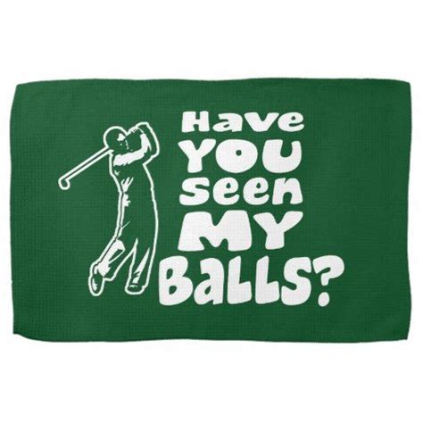 In this video we have abit of fun with the best ten golfing sayings i know. Golf Towel - Have you seen my balls? | Zazzle.com | Golf towels, Golf humor, Golf quotes