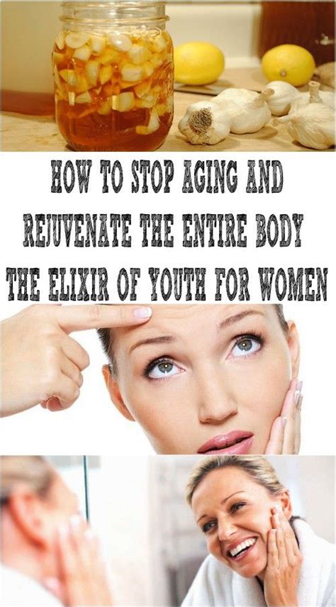 How To Stop Aging And Rejuvenate The Entire Body The Elixir Of Youth For Women Health And