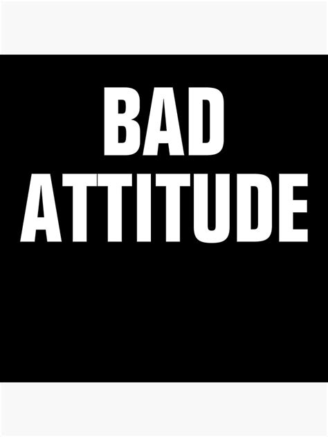 Bad Attitude Bad Attitude Poster For Sale By Scorpiopegasus Redbubble