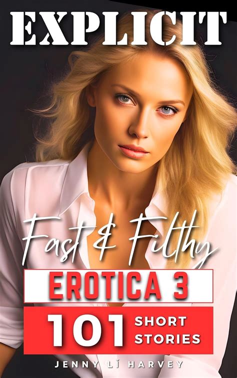 explicit fast and filthy erotica 3 a collection of 101 filthy erotica stories ebook lǐ harvey