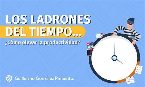 Productividad Los Ladrones Del Tiempo Guillermo Gonzalez Pimiento